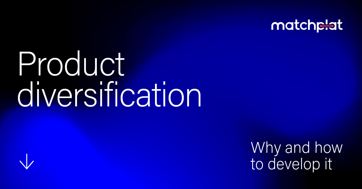 Product diversification why and how to develop it Matchplat